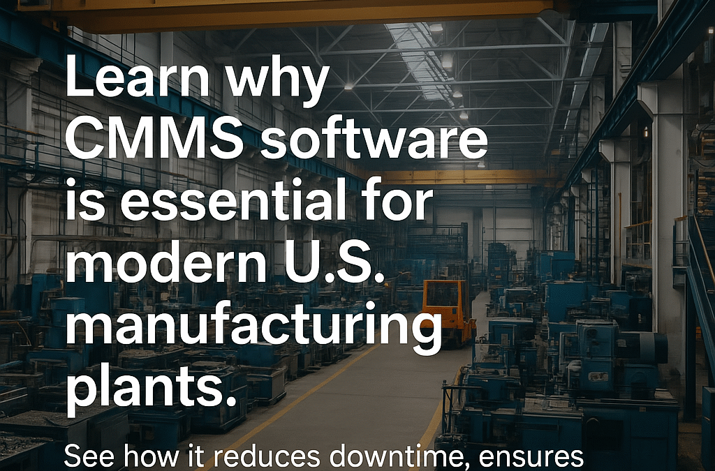 Why CMMS Is Essential for Modern U.S. Manufacturing Plants