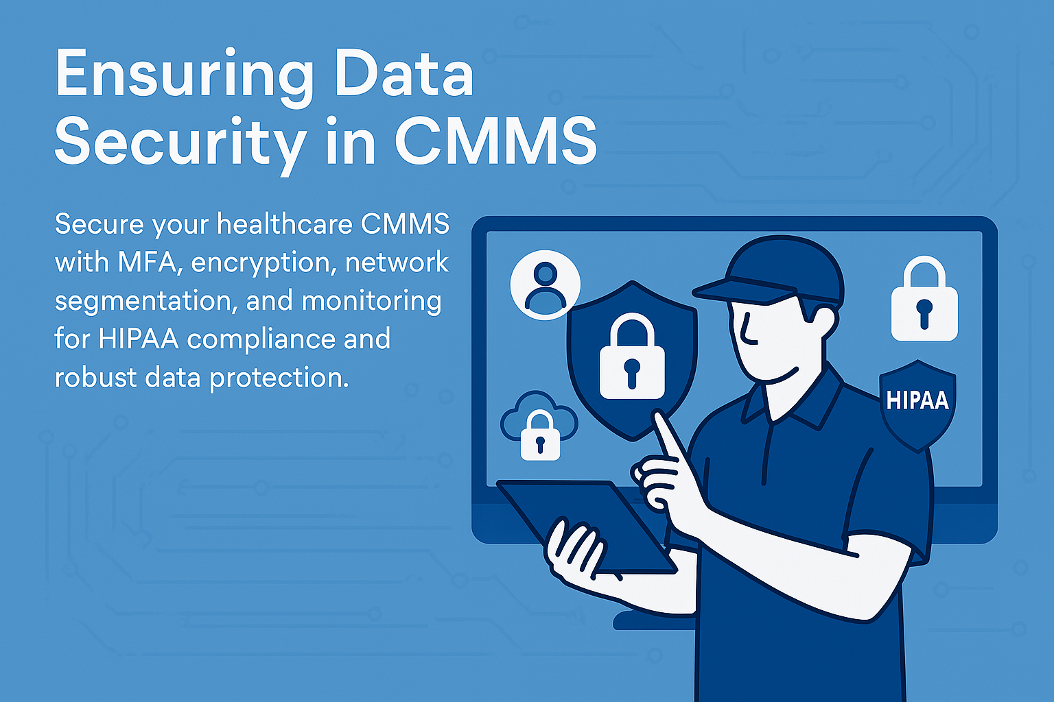 Ensuring Data Security in CMMS: A Guide for Healthcare IT Teams