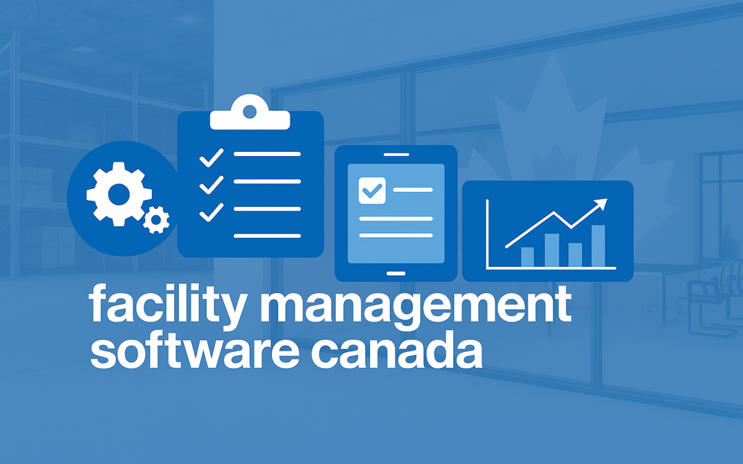 What Is Facility Management Software and Why Canadian Businesses Need It